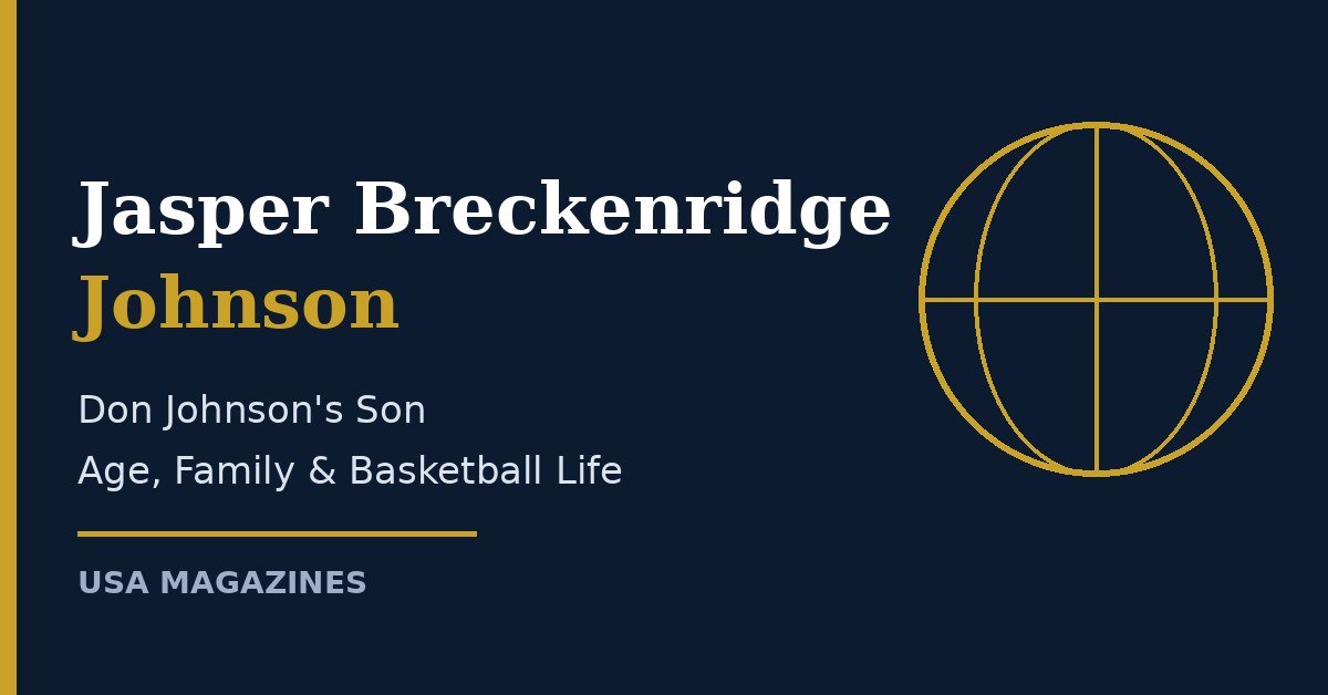 Jasper Breckenridge Johnson, son of Don Johnson — age, family and basketball life